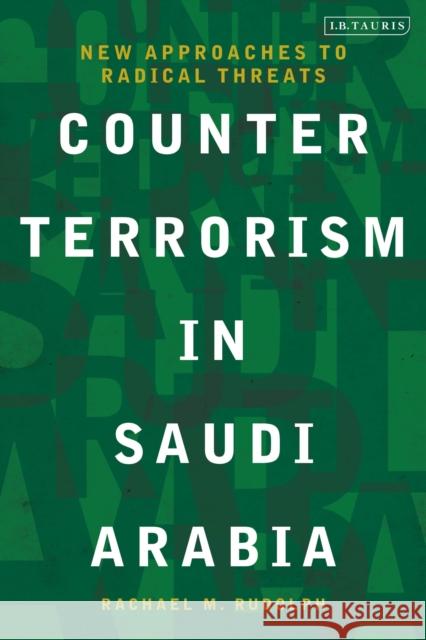 Counterterrorism in Saudi Arabia: New Approaches to Radical Threats Rachael Rudolph 9781999878702