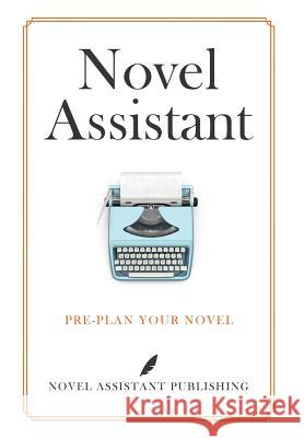 Novel Assistant: Pre-Plan Your Novel A. J. Mathews 9781999881719 Not Avail