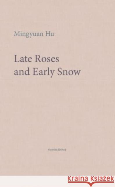 Late Roses and Early Snow Mingyuan Hu   9781999883324