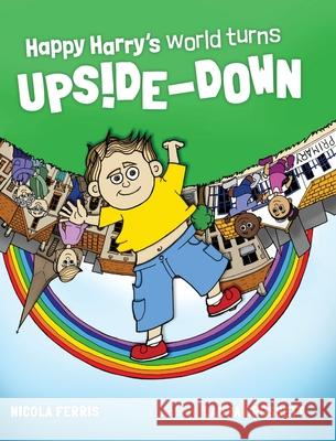 Happy Harry's World Turns Upside Down Nicola Ferris Laura Crossett 9781999884284 Bear Press