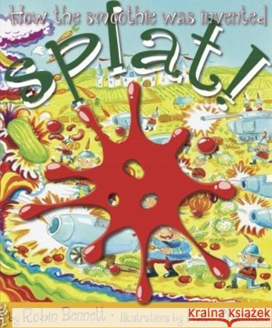 Splat!: How the smoothie was invented Robin Bennett Kate Shannon  9781999884406