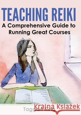 Teaching Reiki: A Comprehensive Guide to Running Great Reiki Courses  9781999885212 Pinchbeck Press