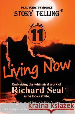 Living Now: Story Telling Eleven MR Richard Seal Mr Percy W. Charrey Mr Derek Cook 9781999886998 Percychaatteybooks Publishing