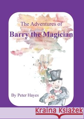 The Adventures of Barry the Magician Peter Hayes 9781999887179 Gilbert Knowle Publishers