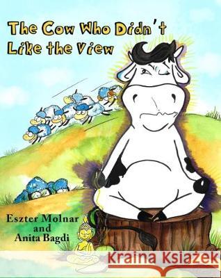 The Cow Who Didn't Like the View Eszter Molnar Anita Bagdi 9781999890605 Maisie's Reading Corner