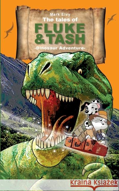 The Tales of Fluke and Tash - Dinosaur Adventure Elvy, Mark 9781999891008