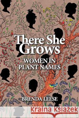 There She Grows: Women in Plant Names Brenda Leese Sophie Holme Russell K. Holden 9781999893613 Brenda Leese