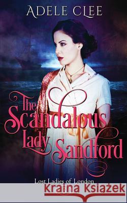 The Scandalous Lady Sandford Adele Clee 9781999893811