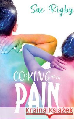 Coping with Pain Sue Rigby Catherine Clarke 9781999898892