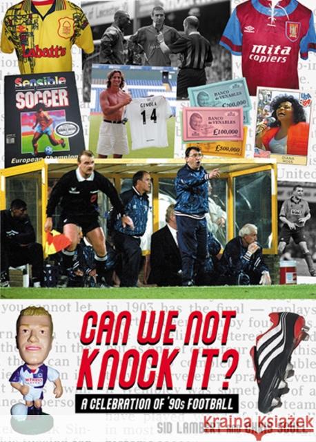 Can We Not Knock It?: A Celebration of '90s Football Sid Lambert 9781999900892