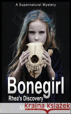 Bonegirl: A Supernatural Mystery for Ages 9 -12 Mandy Brown 9781999907617 Shoreline Publishing House