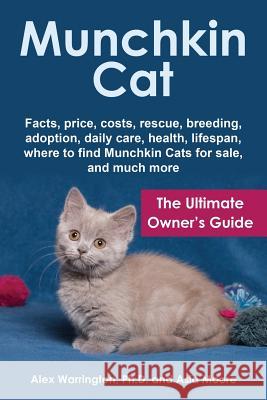 Munchkin Cat: The Ultimate Owner's Guide Alex Warringto Asia Moore 9781999913557 Worldwide Information Publishing