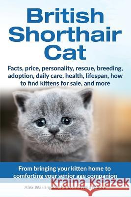 British Shorthair Cat: From bringing your kitten home to comforting your senior age beloved companion Warrington, Alex 9781999913571 Worldwide Information Publishing