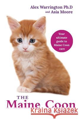 The Maine Coon Guardian: Your Ultimate Guide to Maine Coon Care Warrington, Alex 9781999913595 Worldwide Information Publishing