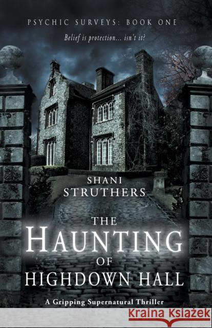 Psychic Surveys Book One: The Haunting of Highdown Hall Shani Struthers 9781999913762