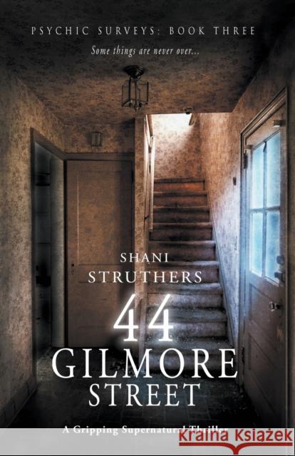 Psychic Surveys Book Three: 44 Gilmore Street: A Gripping Supernatural Thriller Struthers, Shani 9781999913786 Authors Reach 1