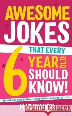 Awesome Jokes That Every 6 Year Old Should Know! Mat Waugh   9781999914721 Big Red Button Books