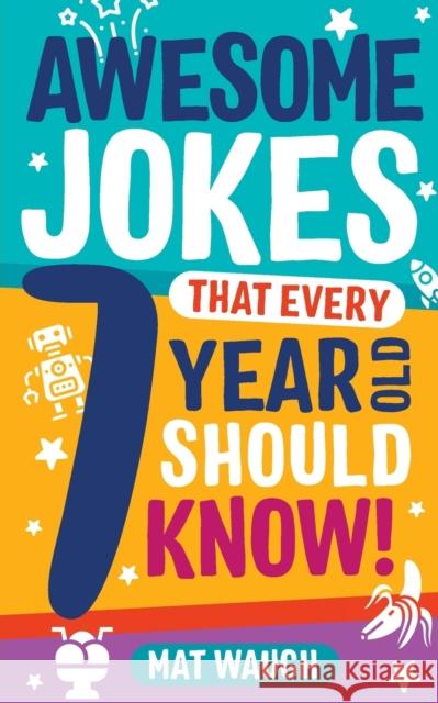 Awesome Jokes That Every 7 Year Old Should Know! Mat Waugh   9781999914738 Big Red Button Books