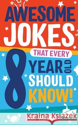 Awesome Jokes That Every 8 Year Old Should Know! Mat Waugh   9781999914745 Big Red Button Books