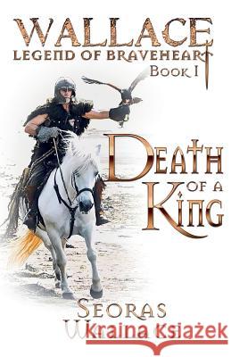 Death Of A King Seoras Wallace 9781999917029 Clann Wallace