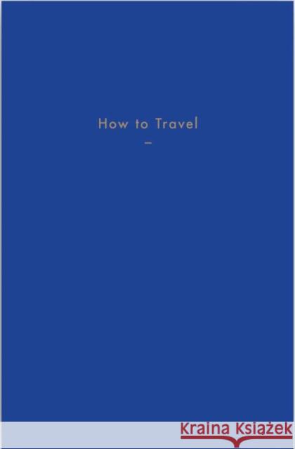 How to Travel The School of Life   9781999917968 The School of Life Press