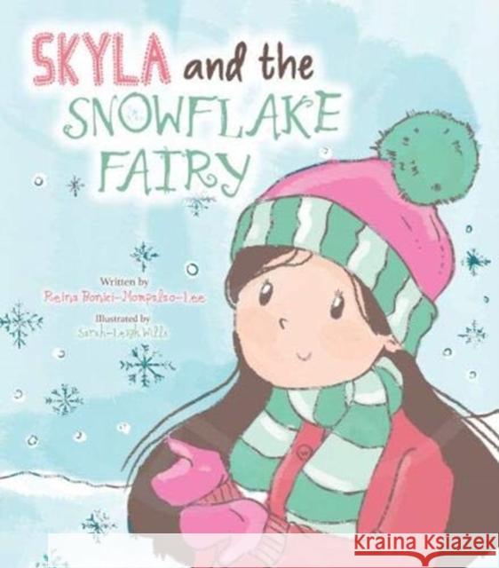 Skyla and the Snowflake Fairy Reina Bonici-Mompalao-Lee, Sarah-Leigh Wills 9781999918101 Honeypot Hill Publishing