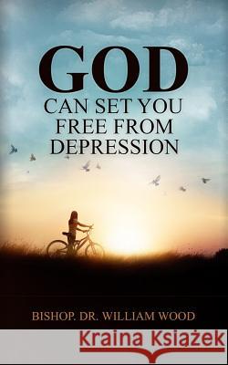 God Can Set You Free From Depression Wood, William 9781999919559