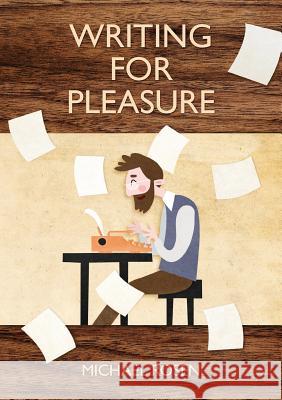 Writing For Pleasure Rosen, Michael 9781999923822 Michael Rosen