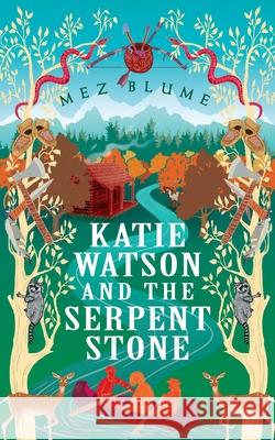 Katie Watson and the Serpent Stone Mez Blume 9781999924225 Mez Blume