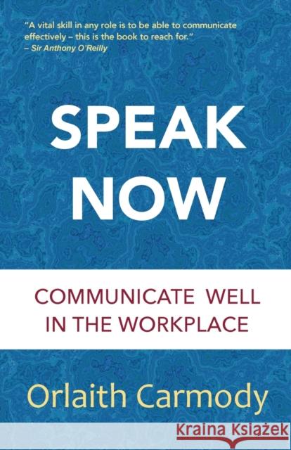 Speak Now: Communicate Well in the Workplace Orlaith Carmody 9781999926243 Tara Press