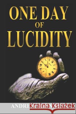 One Day of Lucidity Andrew John Bell 9781999926434