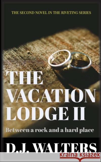 The Vacation Lodge II: Between a Rock and a Hard Place D. J. Walters 9781999927639 Walters Way Publishing