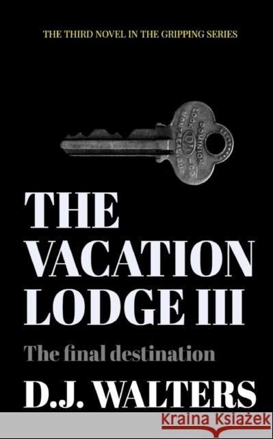 The Vacation Lodge III: The Final Destination D. J. Walters 9781999927653 Walters Way Publishing