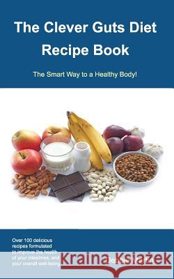 The Clever Guts Diet Recipe Book Debbie Martin 9781999928520