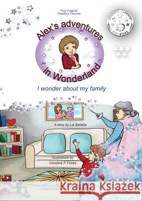 Alex's adventures in Wonderland: I wonder about my family Bebelia, Lia 9781999929800 Lia Bebelia Publishing