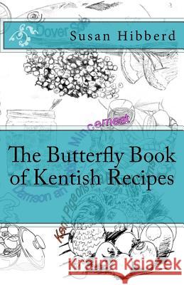 The Butterfly Book of Kentish Recipes Susan Hibberd Colin McGowan 9781999932114 Butterfly Cottage Publishing