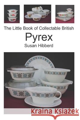 The Little Book of Collectable British Pyrex Susan Hibberd 9781999932145