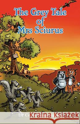 The Grey Tale of Mrs Sciurus Dr. Colin Bonnington, Dr. Colin Bonnington, Chris Freeman 9781999939403 Colin Bonnington