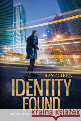 Identity Found: A Gripping Psychological Thriller Ray Green 9781999940621 Mainsail Books