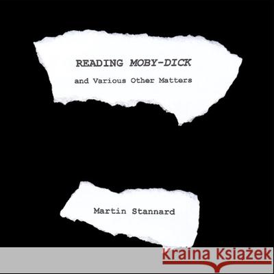 Reading Moby-Dick and Various Other Matters Martin Stannard 9781999945152