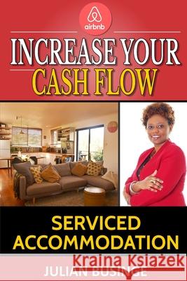 Increase Your Cash Flow: Serviced Accomodation Julian Businge 9781999949464