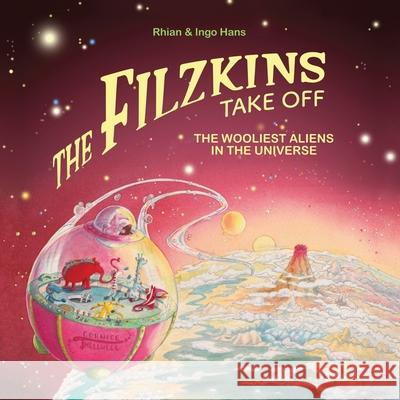 The Filzkins Take Off: The Wooliest Aliens In The Universe Rhian Hans   9781999950606 Sebold's originals