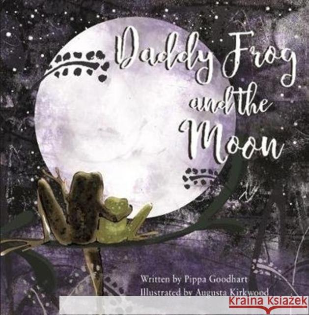 Daddy Frog And The Moon Pippa Goodhart Augusta Kirkwood  9781999955625 Little Door Books