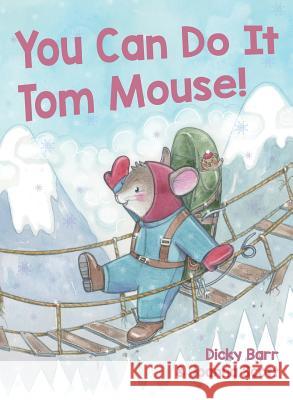 You Can Do It Tom Mouse! Dicky Barr Joanna Scott 9781999956912