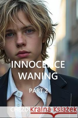 Innocence Waning: Part 2 Chezdon Mitchell 9781999961244 Chezdon Mitchell