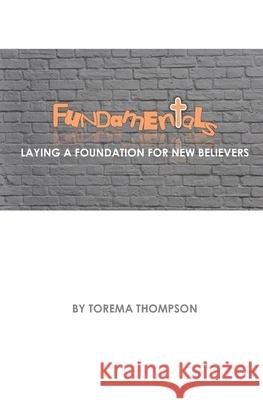 Fundamentals: Laying a foundation for new believers Torema Thompson   9781999961619