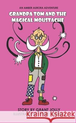 Grandpa Tom and the Magical Moustache: An Amber Aurora Adventure Lynne Turnbull Grant Jolly 9781999962920