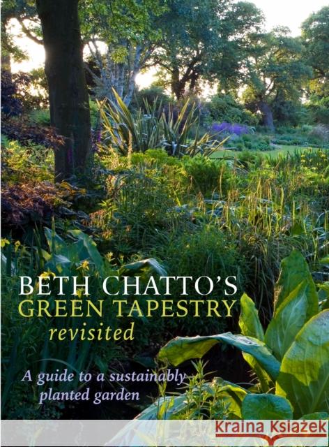 Beth Chatto's Green Tapestry Revisited: A Guide to a Sustainably Planted Garden Beth Chatto Julia Boulton 9781999963163 Berry & Co