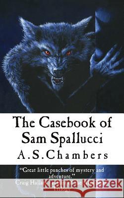 The Casebook of Sam Spallucci A. S. Chambers 9781999965501 A.S.Chambers