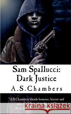 Sam Spallucci: Dark Justice A. S. Chambers 9781999965532 Basilisk Books